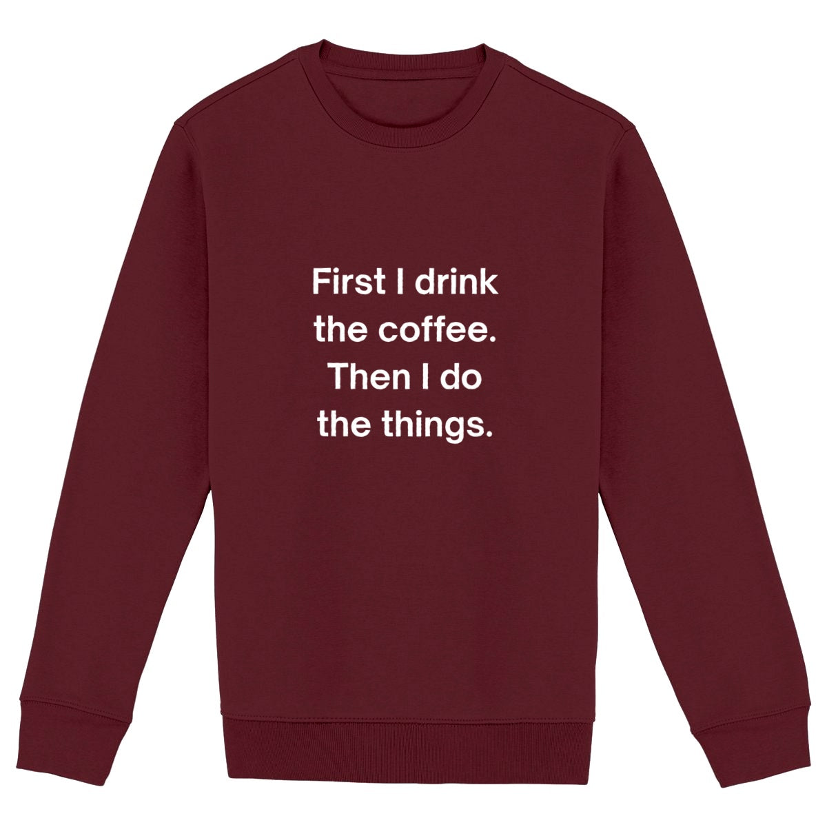 First I Drink the Coffee - Premium Unisex Sweatshirt - front_burgundy