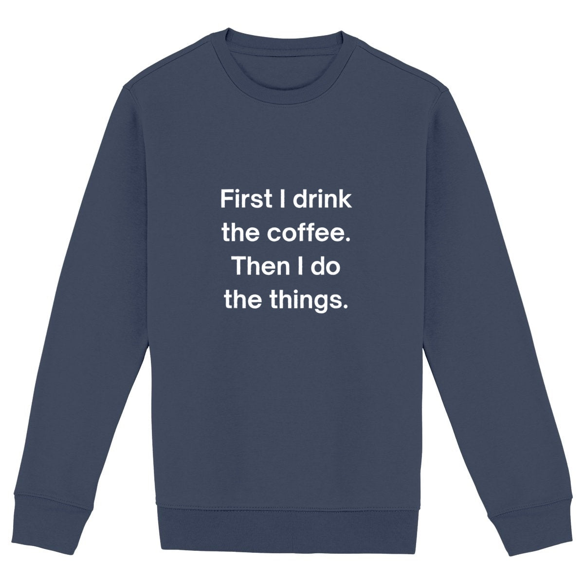 First I Drink the Coffee - Premium Unisex Sweatshirt - front_navy